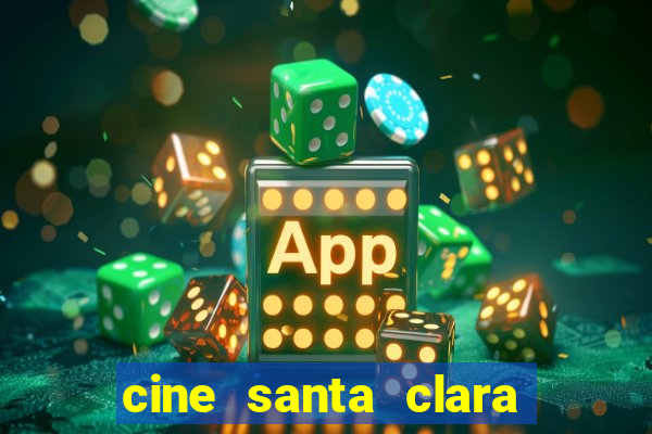 cine santa clara filme em cartaz